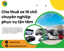 Cho thuê xe 16 chỗ chuyên nghiệp phục vụ tận tâm