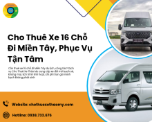 Cho Thuê Xe 16 Chỗ Đi Miền Tây, Phục Vụ Tận Tâm