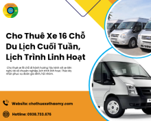 Cho Thuê Xe 16 Chỗ Du Lịch Cuối Tuần, Lịch Trình Linh Hoạt