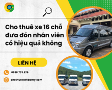 Cho thuê xe 16 chỗ đưa đón nhân viên có hiệu quả không