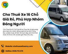 Cho Thuê Xe 16 Chỗ Giá Rẻ, Phù Hợp Nhóm Đông Người