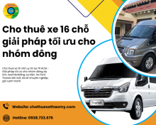 Cho thuê xe 16 chỗ giải pháp tối ưu cho nhóm đông