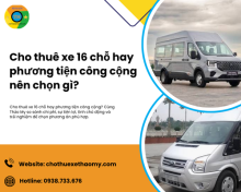 Cho thuê xe 16 chỗ hay phương tiện công cộng nên chọn gì