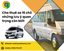 Cho thuê xe 16 chỗ những lưu ý quan trọng cần biết