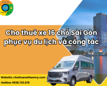 Cho thuê xe 16 chỗ Sài Gòn phục vụ du lịch và công tác