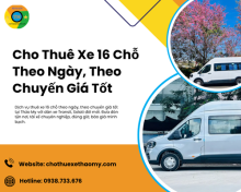 Cho Thuê Xe 16 Chỗ Theo Ngày, Theo Chuyến Giá Tốt