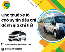 Cho thuê xe 16 chỗ uy tín tiêu chí đánh giá chi tiết