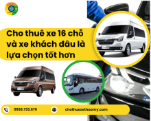 Cho thuê xe 16 chỗ và xe khách đâu là lựa chọn tốt hơn