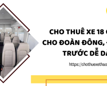 Cho thuê xe 18 chỗ cho đoàn đông, đặt trước dễ dàng
