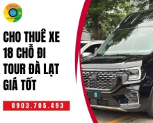 Cho thuê xe 18 chỗ đi tour Đà Lạt giá tốt