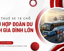 Cho thuê xe 18 chỗ phù hợp đoàn du lịch gia đình lớn