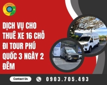 Dịch vụ cho thuê xe 16 chỗ đi tour Phú Quốc 3 ngày 2 đêm
