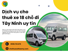 Dịch vụ cho thuê xe 18 chỗ đi Tây Ninh uy tín