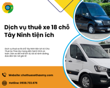 Dịch vụ thuê xe 18 chỗ Tây Ninh tiện ích