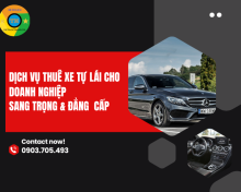 Dịch Vụ Thuê Xe Tự Lái Cho Doanh Nhân Đẳng Cấp & Riêng Tư