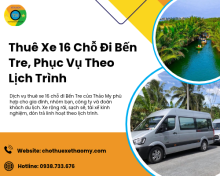 Thuê Xe 16 Chỗ Đi Bến Tre, Phục Vụ Theo Lịch Trình