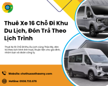 Thuê Xe 16 Chỗ Đi Khu Du Lịch, Đón Trả Theo Lịch Trình