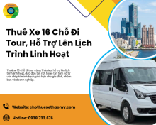 Thuê Xe 16 Chỗ Đi Tour, Hỗ Trợ Lên Lịch Trình Linh Hoạt