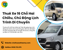 Thuê Xe 16 Chỗ Hai Chiều, Chủ Động Lịch Trình Di Chuyển