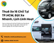 Thuê Xe 16 Chỗ Tại TP.HCM, Đặt Xe Nhanh, Lịch Linh Hoạt