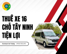 Thuê xe 16 chỗ Tây Ninh tiện lợi