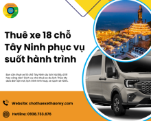 Thuê xe 18 chỗ Tây Ninh phục vụ suốt hành trình
