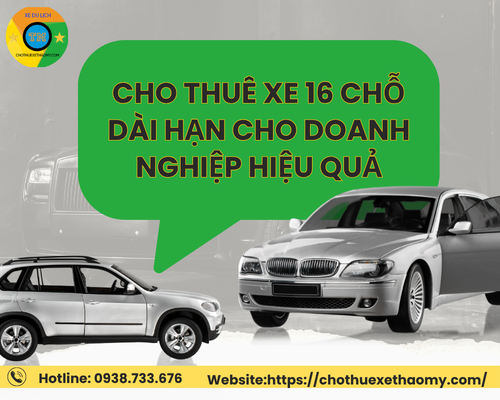 Cho thuê xe 16 chỗ dài hạn cho doanh nghiệp hiệu quả