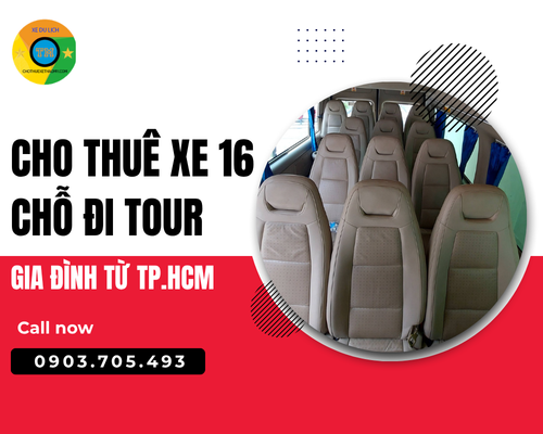 Cho thuê xe 16 chỗ đi tour gia đình từ TP.HCM
