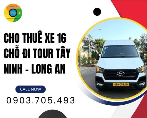Cho thuê xe 16 chỗ đi tour Tây Ninh – Long An