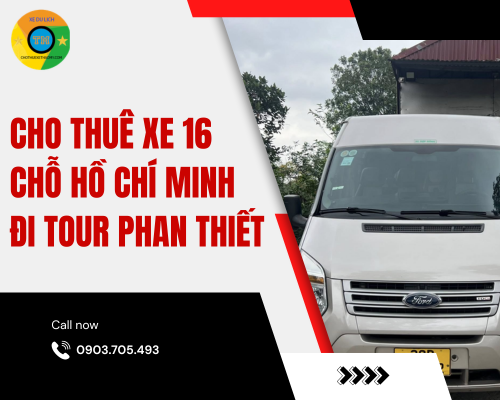 Cho thuê xe 16 chỗ Hồ Chí Minh đi tour Phan Thiết