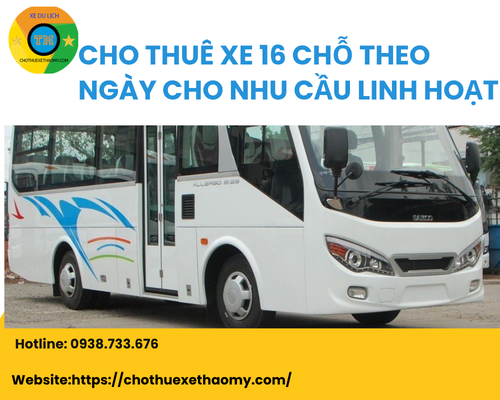 Cho thuê xe 16 chỗ theo ngày cho nhu cầu linh hoạt