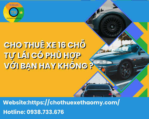 Cho thuê xe 16 chỗ tự lái có phù hợp với bạn hay không