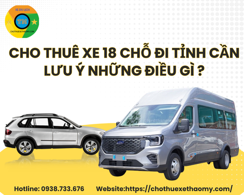 Cho thuê xe 18 chỗ đi tỉnh cần lưu ý những điều gì ?