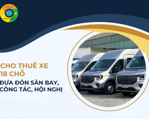 Cho thuê xe 18 chỗ đưa đón sân bay, công tác, hội nghị