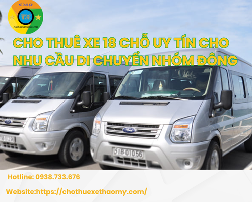 Cho thuê xe 18 chỗ uy tín cho nhu cầu di chuyển nhóm đông