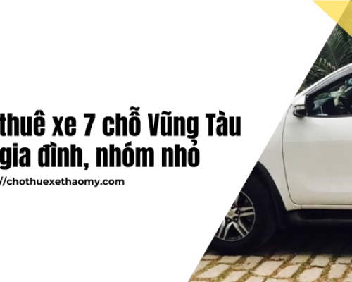 Cho thuê xe 7 chỗ Vũng Tàu cho gia đình, nhóm nhỏ