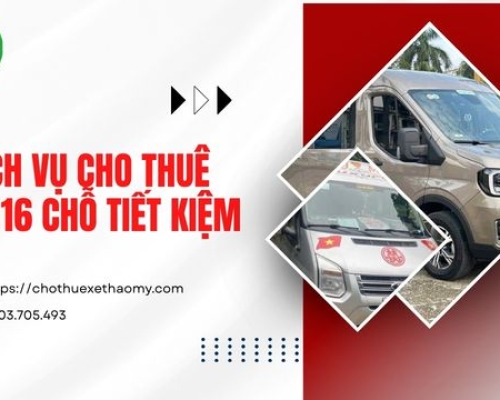 Dịch vụ cho thuê xe 16 chỗ tiết kiệm