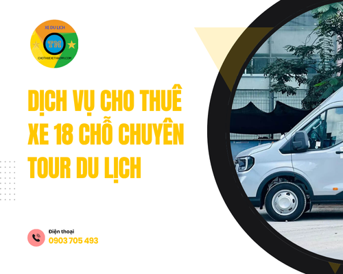 Dịch vụ cho thuê xe 18 chỗ chuyên tour du lịch