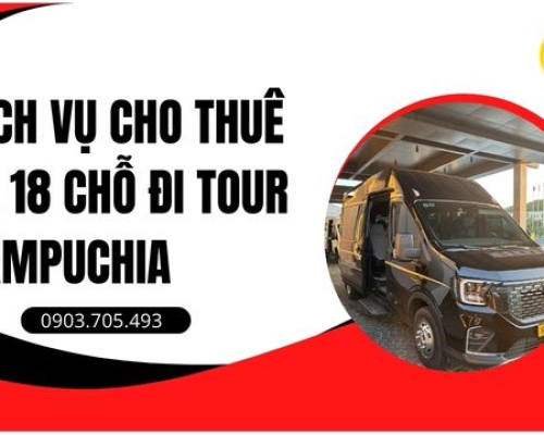 Dịch vụ cho thuê xe 18 chỗ đi tour Campuchia