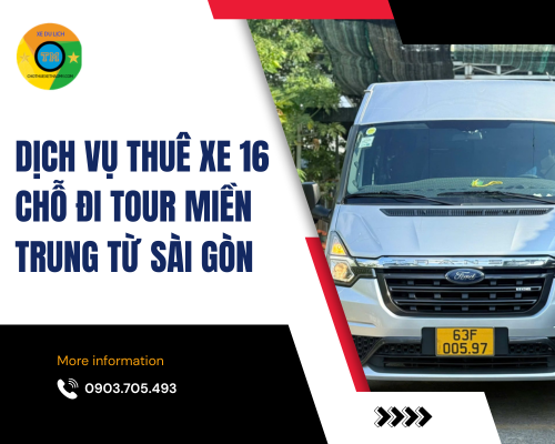 Dịch vụ thuê xe 16 chỗ đi tour miền Trung từ Sài Gòn