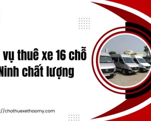 Dịch vụ thuê xe 16 chỗ Tây Ninh chất lượng