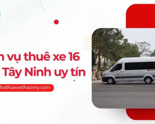 Dịch vụ thuê xe 16 chỗ Tây Ninh uy tín