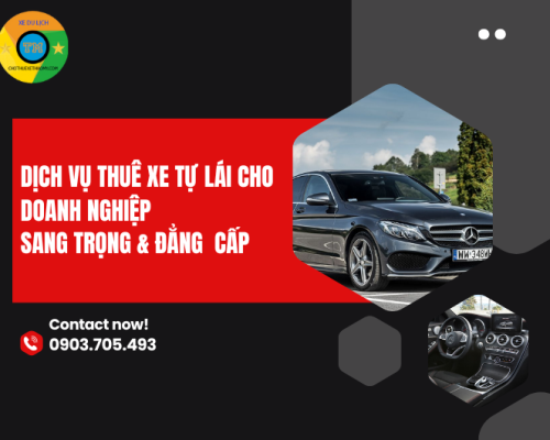 Dịch Vụ Thuê Xe Tự Lái Cho Doanh Nhân Đẳng Cấp & Riêng Tư