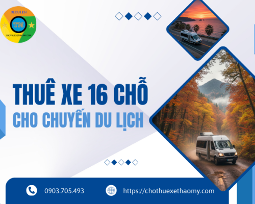 Thuê xe 16 chỗ cho chuyến du lịch