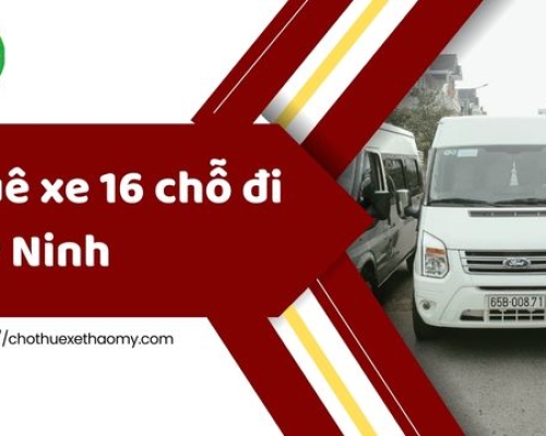 Thuê xe 16 chỗ đi Tây Ninh