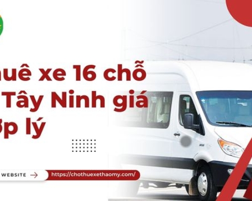 Thuê xe 16 chỗ đi Tây Ninh giá hợp lý