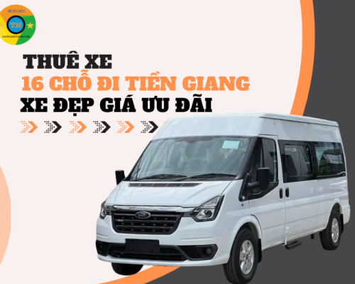 Thuê Xe 16 Chỗ Đi Tiền Giang Xe Đẹp Giá Ưu Đãi