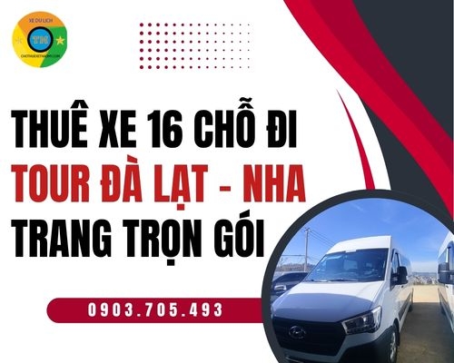 Thuê xe 16 chỗ đi tour Đà Lạt – Nha Trang trọn gói