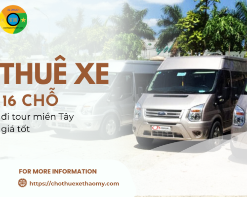 Thuê xe 16 chỗ đi tour miền Tây giá tốt