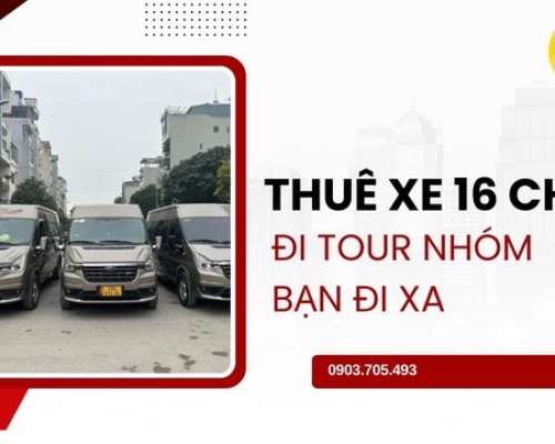 Thuê xe 16 chỗ đi tour nhóm bạn đi xa